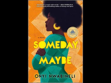 Credit: ‘Someday, Maybe’ by Onyi Nwabineli is about a woman, Eve, who is rebuilding her life after the loss of her husband.